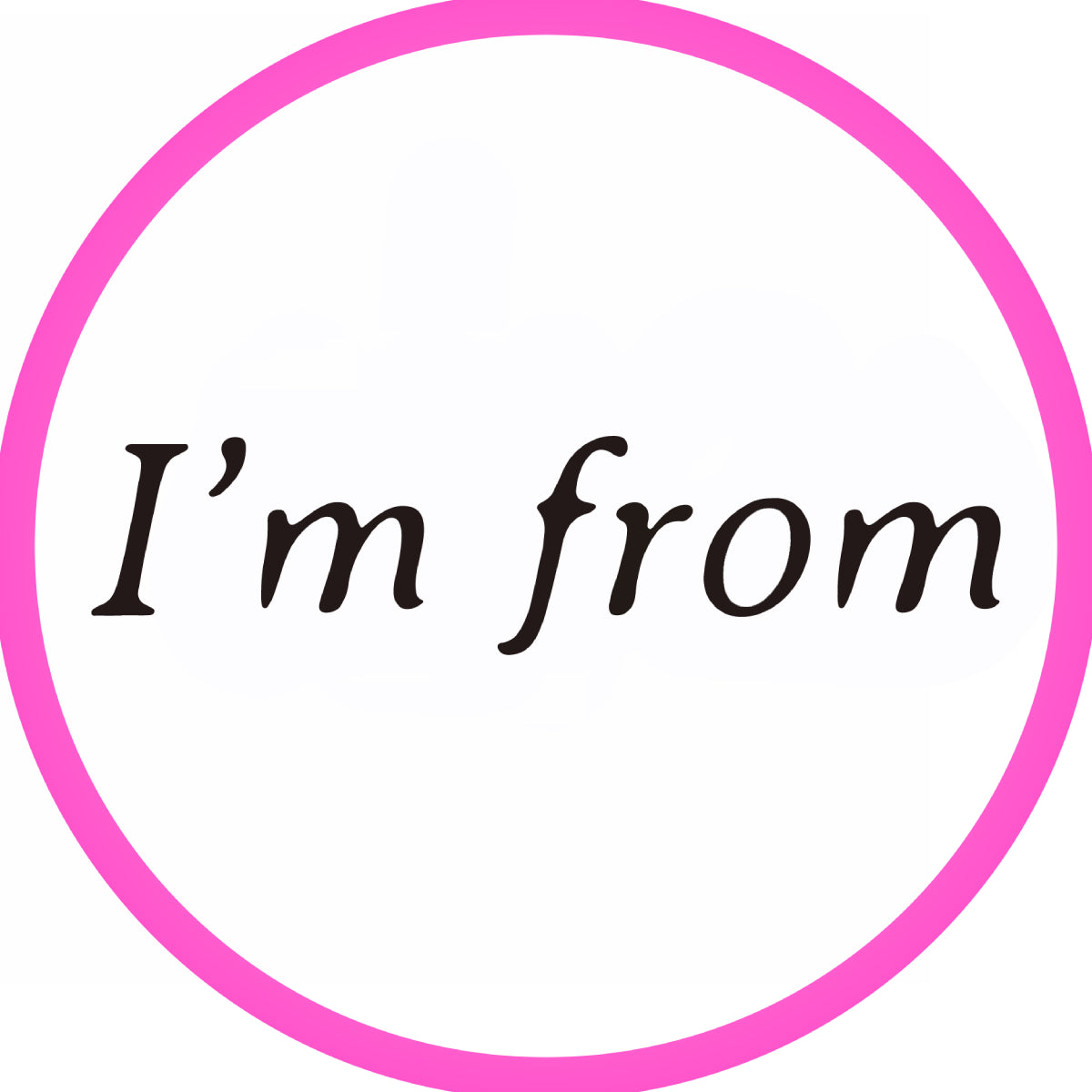 I'M FROM